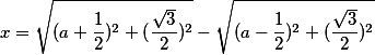 x=\sqrt{(a+\frac{1}{2})^2+(\frac{\sqrt3}{2})^2}-\sqrt{(a-\frac{1}{2})^2+(\frac{\sqrt3}{2})^2}